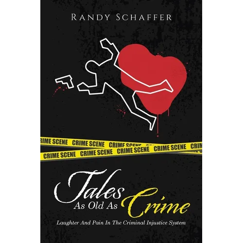 Tales As Old As Crime: Laughter And Pain In The Criminal Injustice System - Paperback