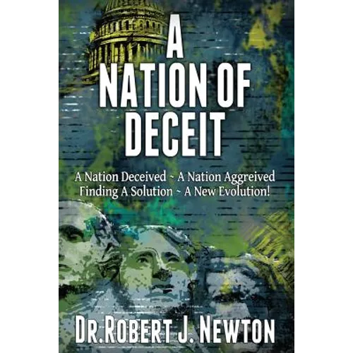 A Nation of Deceit: A Nation Deceived A Nation Aggrieved Finding A Solution A New Evolution! - Paperback
