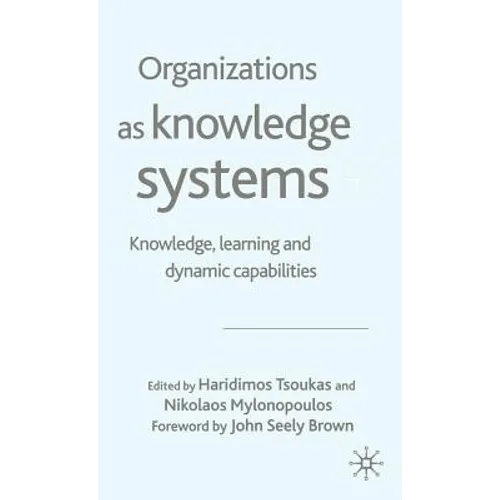 Organizations as Knowledge Systems: Knowledge, Learning and Dynamic Capabilities - Hardcover
