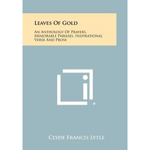Leaves Of Gold: An Anthology Of Prayers, Memorable Phrases, Inspirational Verse And Prose - Paperback