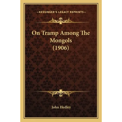 On Tramp Among The Mongols (1906) - Paperback