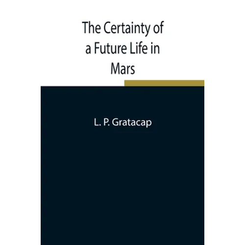 The Certainty Of A Future Life In Mars - Paperback