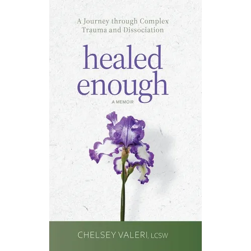 Healed Enough: A Journey through Complex Trauma and Dissociation - Hardcover