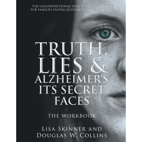 Truth, Lies & Alzheimer's Its Secret Faces: The Workbook - Paperback