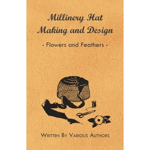 Millinery Hat Making And Design - Flowers And Feathers - Paperback
