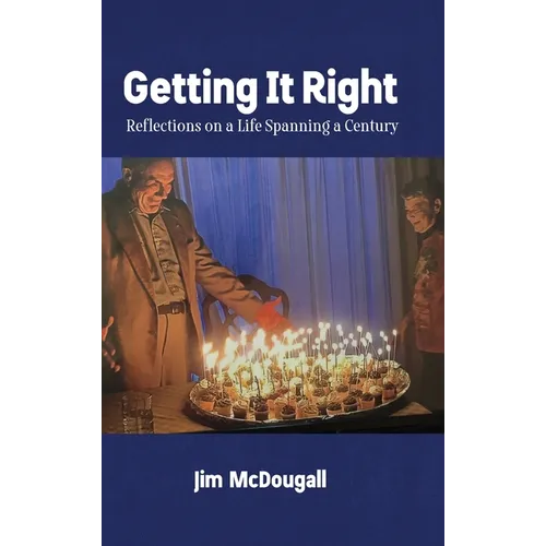 Getting It Right: Reflections on a Life Spanning a Century - Hardcover