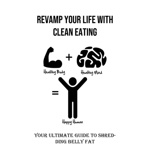 Revamp Your Life With Clean Eating: Your Ultimate Guide to Shredding Belly Fat - Paperback