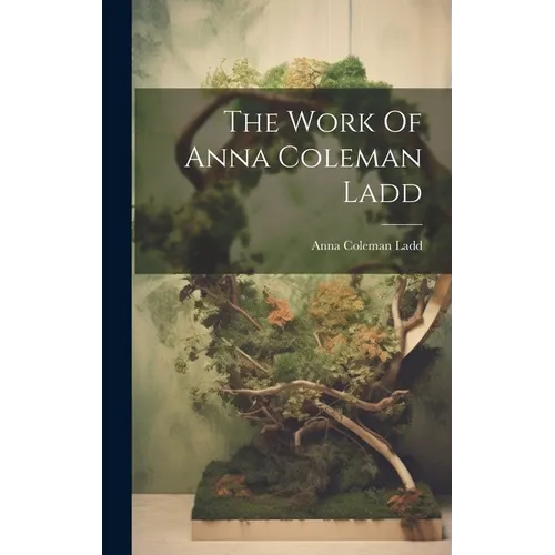 The Work Of Anna Coleman Ladd