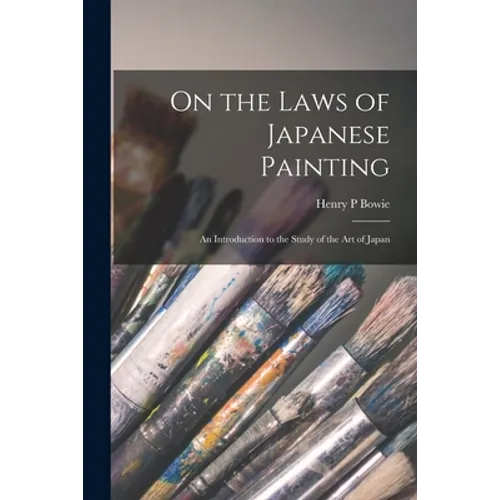 On the Laws of Japanese Painting: an Introduction to the Study of the Art of Japan - Paperback
