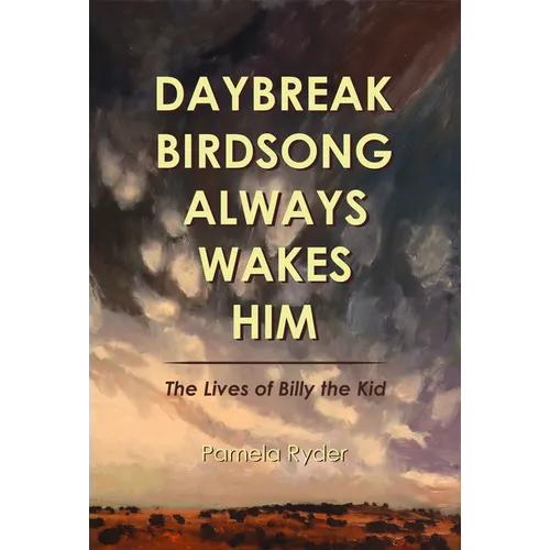 Daybreak Birdsong Always Wakes Him: The Lives of Billy the Kid - Paperback