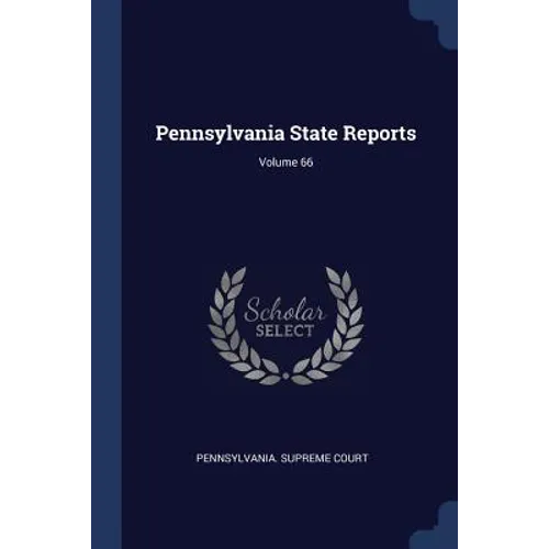 Pennsylvania State Reports; Volume 66 - Paperback