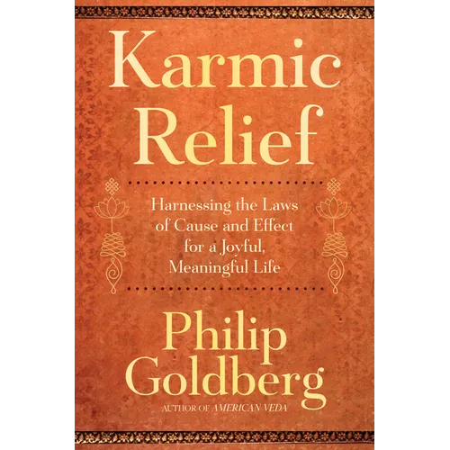 Karmic Relief: Harnessing the Laws of Cause and Effect for a Joyful, Meaningful Life - Paperback