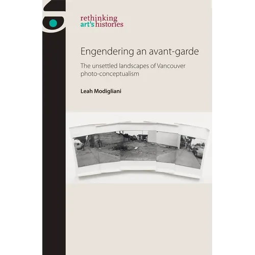 Engendering an Avant-Garde: The Unsettled Landscapes of Vancouver Photo-Conceptualism - Paperback