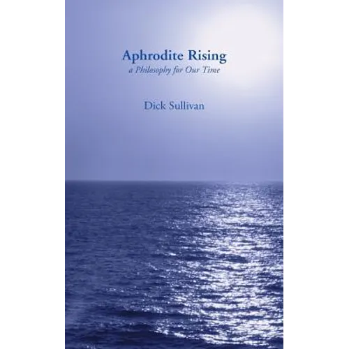 Aphrodite Rising: A Philosophy for Our Time - Paperback