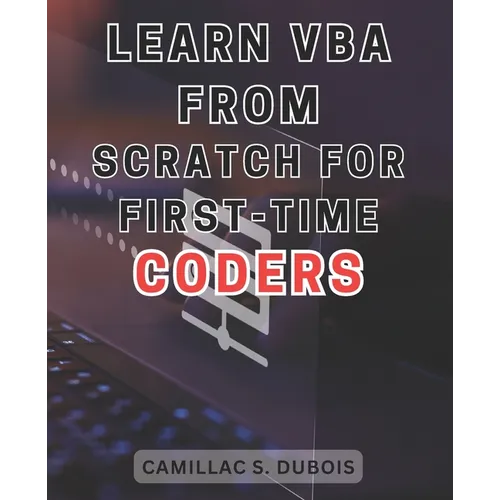Learn VBA from Scratch for First-time Coders: Discover the Proven Techniques to Excel in VBA Programming - Ace It Like an Expert - Paperback