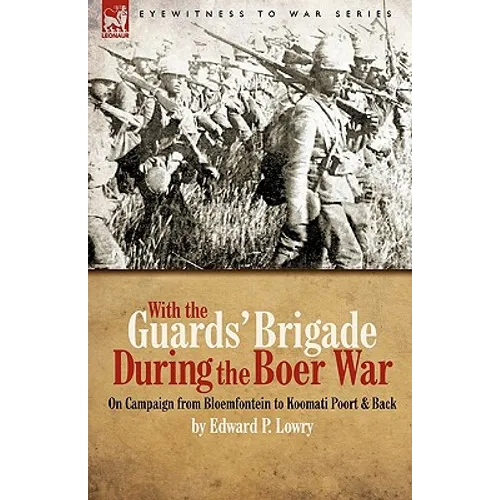 With the Guards' Brigade During the Boer War: On Campaign from Bloemfontein to Koomati Poort and Back - Paperback