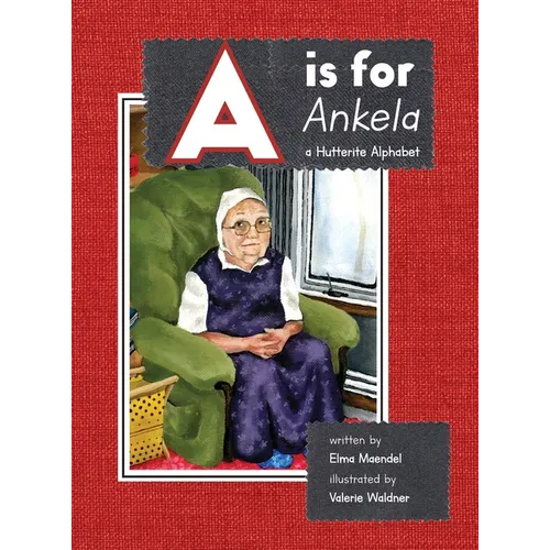 A is for Ankela: A Hutterite Alphabet - Hardcover