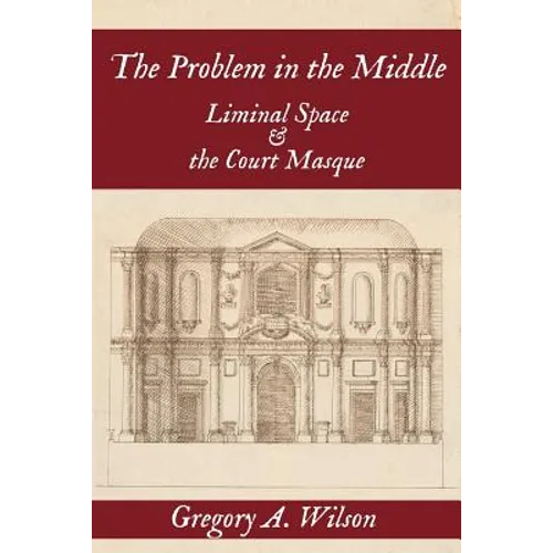 The Problem in the Middle: Liminal Space and the Court Masque - Paperback