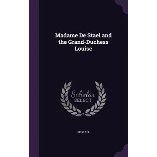 Madame De Stael and the Grand-Duchess Louise - Hardcover
