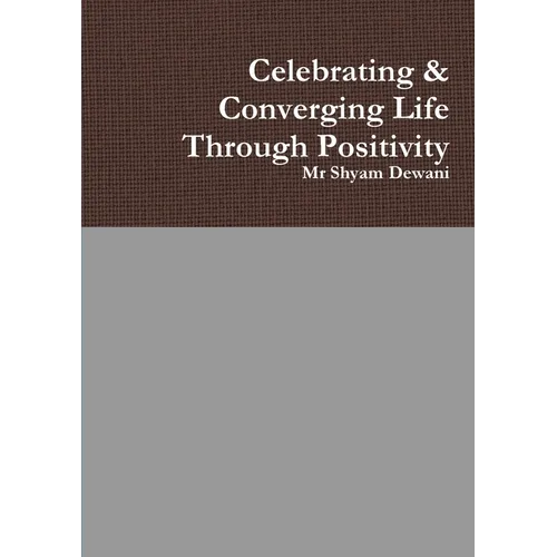 Celebrating & Converging Life Through Positivity - Paperback