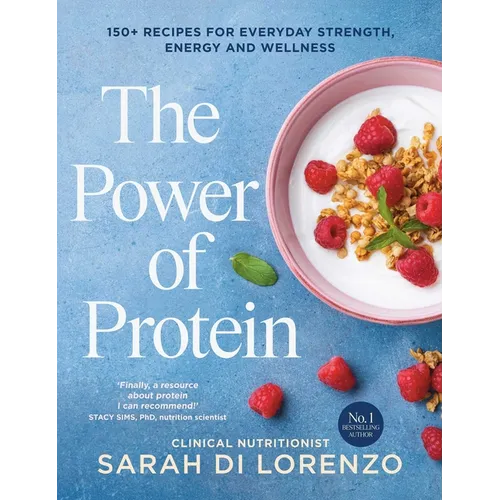 The Power of Protein: 150+ Recipes for Everyday Strength, Energy and Wellness - Paperback