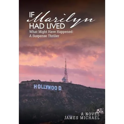 If Marilyn Had Lived: What Might Have Happened: A Suspense Thriller - Hardcover