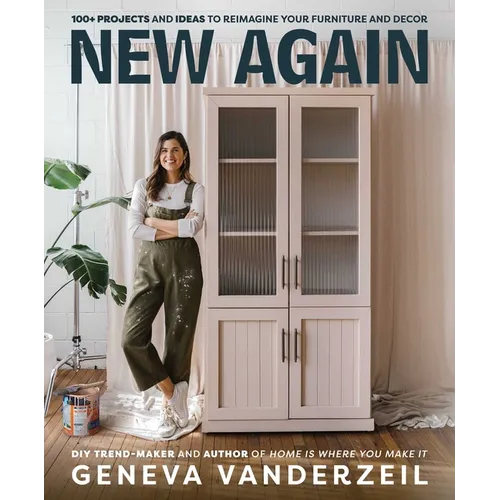 New Again: 100+ Projects and Ideas to Reimagine Your Furniture and Decor - Paperback