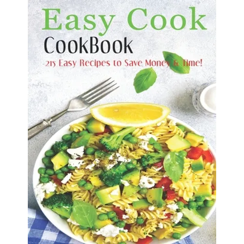 Easy Cook Cookbook: 215 easy recipes to save Money & Time! - Paperback