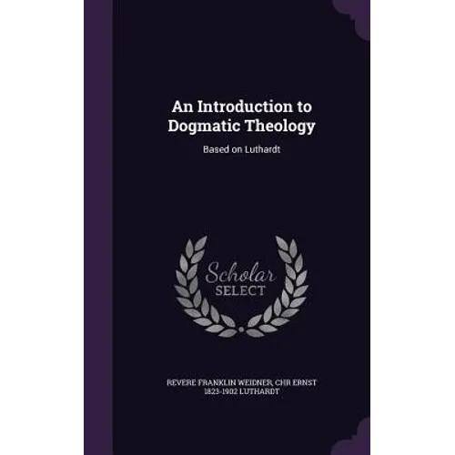 An Introduction to Dogmatic Theology: Based on Luthardt - Hardcover