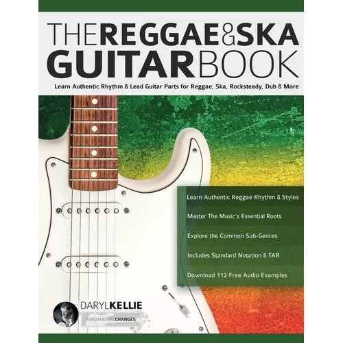 The Reggae & Ska Guitar Book: Learn Authentic Rhythm & Lead Guitar Parts for Reggae, Ska, Rocksteady, Dub & More - Paperback