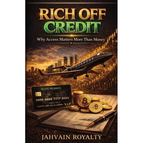 Rich Off Credit: Why Access Matters More Than Money - Paperback