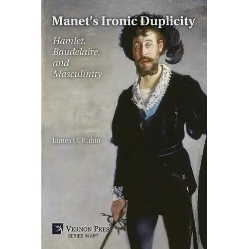 Manet's Ironic Duplicity: Hamlet, Baudelaire, and Masculinity (Premium color) - Paperback