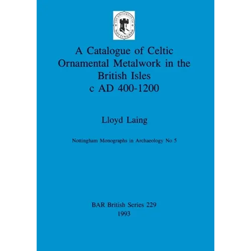 A Catalogue of Celtic Ornamental Metalwork in the British Isles c AD 400-1200 - Paperback