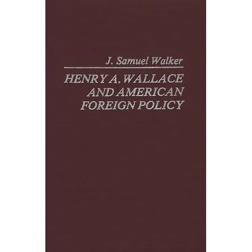 Henry A. Wallace and American Foreign Policy.