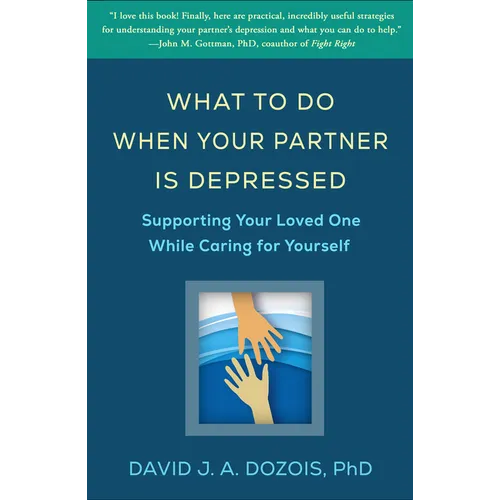 What to Do When Your Partner Is Depressed: Supporting Your Loved One While Caring for Yourself - Hardcover