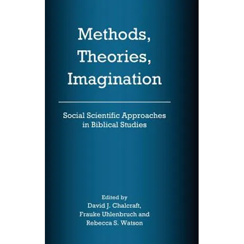 Methods, Theories, Imagination: Social Scientific Approaches in Biblical Studies - Hardcover