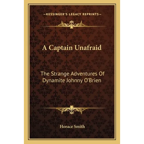 A Captain Unafraid: The Strange Adventures Of Dynamite Johnny O'Brien - Paperback