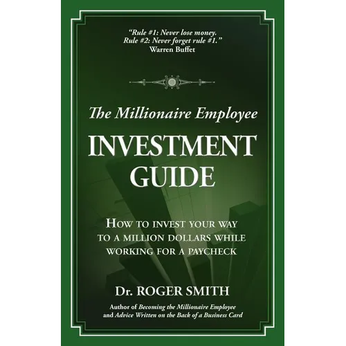 The Millionaire Employee Investment Guide: How to invest your way to a million dollars while working for a paycheck - Paperback