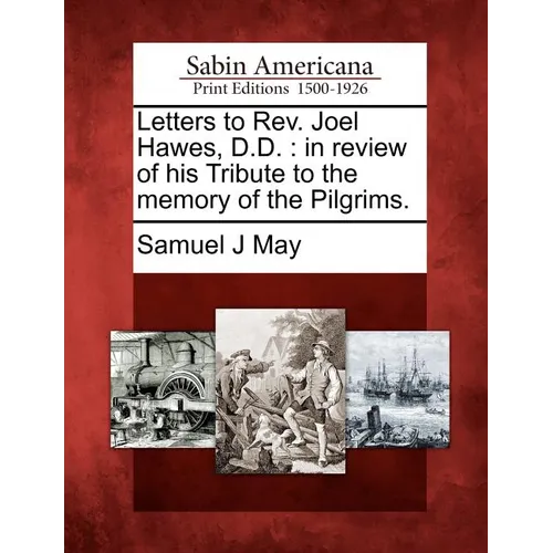 Letters to REV. Joel Hawes, D.D.: In Review of His Tribute to the Memory of the Pilgrims. - Paperback