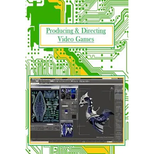 Producing And Directing Video Games: For Professionals and Beginners - Paperback