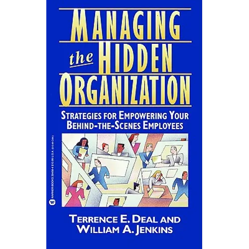 Managing the Hidden Organization: Strategies for Empowering Your Behind-The-Scenes Employee - Paperback