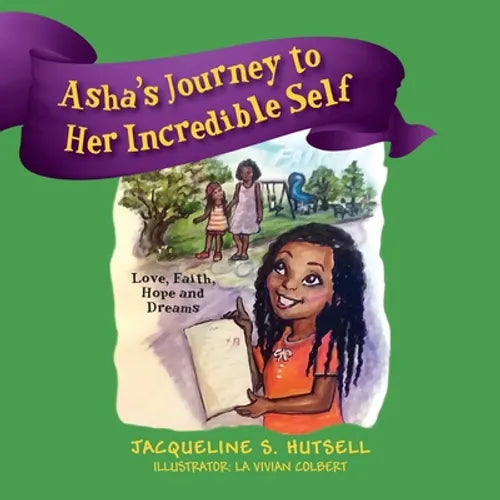 Asha's Journey to Her Incredible Self: Love, Faith, Hope and Dreams - Paperback