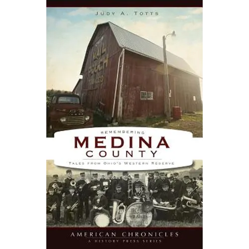 Remembering Medina County: Tales from Ohio's Western Reserve - Hardcover