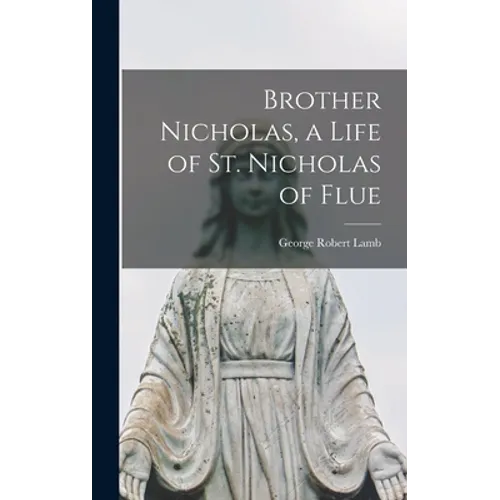 Brother Nicholas, a Life of St. Nicholas of Flue - Hardcover