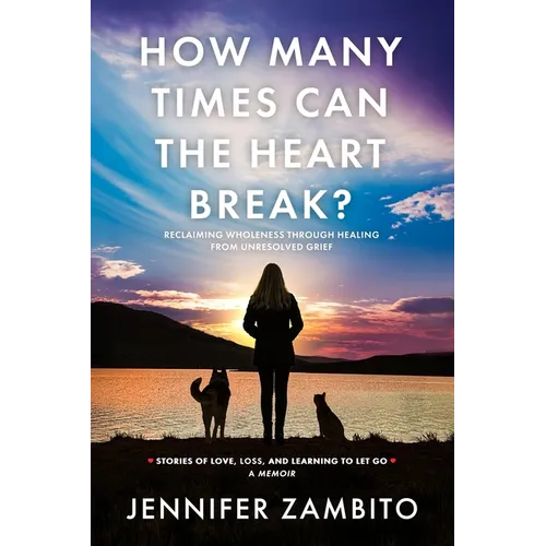 How Many Times Can the Heart Break?: Reclaiming Wholeness Through Healing from Unresolved Grief - Paperback