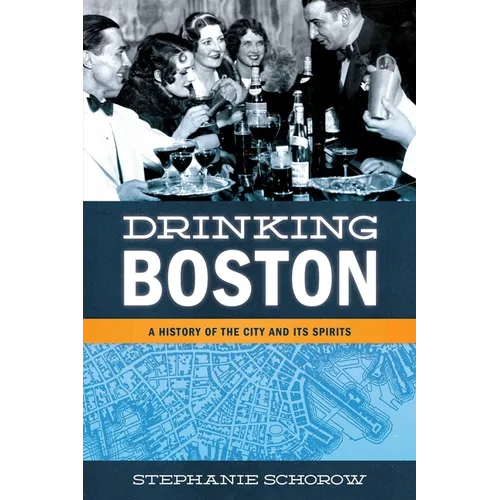 Drinking Boston: A History of the City and Its Spirits - Paperback