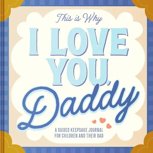 This Is Why I Love You, Daddy: Make Father's Day Special with This Guided Journal for Kids (Father's Day Gifts for Husband, Activity to Do with Dad) - Hardcover