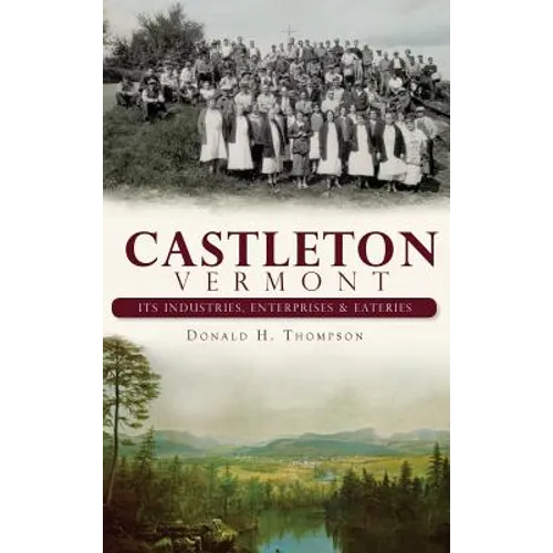 Castleton, Vermont: Its Industries, Enterprises & Eateries - Hardcover