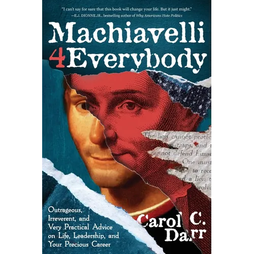 Machiavelli 4 Everybody: Outrageous, Irreverent, and Very Practical Advice on Life, Leadership & Your Precious Career - Paperback