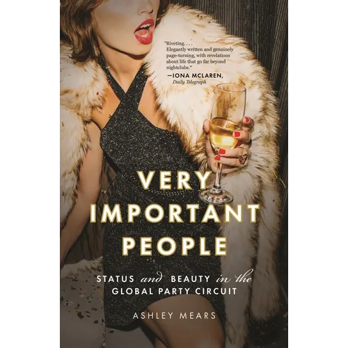 Very Important People: Status and Beauty in the Global Party Circuit